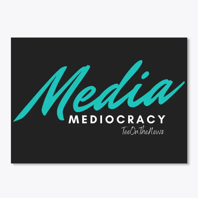 Media Mediocracy T-Shirt