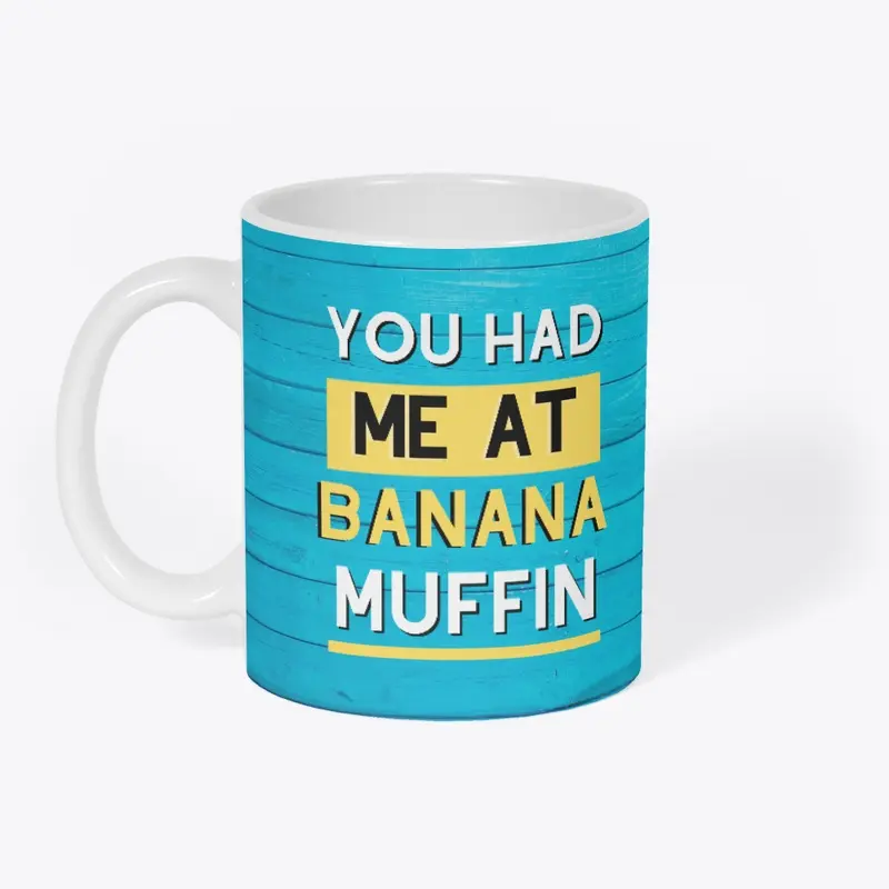 YOU HAD ME AT BANANA MUFFIN